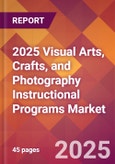 2025 Visual Arts, Crafts, and Photography Instructional Programs Global Market Size & Growth Report with Updated Recession Risk Forecasts by Country- Product Image