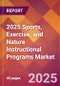 2025 Sports, Exercise, and Nature Instructional Programs Global Market Size & Growth Report with Updated Recession Risk Forecasts by Country - Product Thumbnail Image