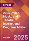 2025 Dance, Music, and Theatre Instructional Programs Global Market Size & Growth Report with Updated Recession Risk Forecasts by Country- Product Image