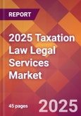 2025 Taxation Law Legal Services Global Market Size & Growth Report with Updated Recession Risk Forecasts by Country- Product Image