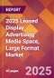 2025 Leased Display Advertising Media Space, Large Format Global Market Size & Growth Report with Updated Recession Risk Forecasts by Country - Product Image