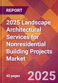 2025 Landscape Architectural Services for Nonresidential Building Projects Global Market Size & Growth Report with Updated Recession Risk Forecasts by Country- Product Image