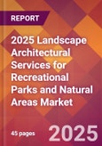 2025 Landscape Architectural Services for Recreational Parks and Natural Areas Global Market Size & Growth Report with Updated Recession Risk Forecasts by Country- Product Image
