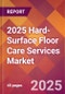 2025 Hard-Surface Floor Care Services Global Market Size & Growth Report with Updated Recession Risk Forecasts by Country - Product Thumbnail Image