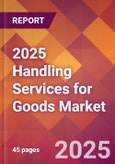 2025 Handling Services for Goods Global Market Size & Growth Report with Updated Recession Risk Forecasts by Country- Product Image