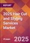 2025 Hair Cut and Styling Services Global Market Size & Growth Report with Updated Recession Risk Forecasts by Country - Product Image