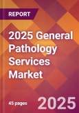 2025 General Pathology Services Global Market Size & Growth Report with Updated Recession Risk Forecasts by Country- Product Image