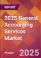 2025 General Accounting Services Global Market Size & Growth Report with Updated Recession Risk Forecasts by Country - Product Image