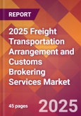 2025 Freight Transportation Arrangement and Customs Brokering Services Global Market Size & Growth Report with Updated Recession Risk Forecasts by Country- Product Image