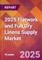 2025 Flatwork and Full Dry Linens Supply Global Market Size & Growth Report with Updated Recession Risk Forecasts by Country - Product Image