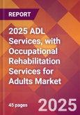 2025 ADL Services, with Occupational Rehabilitation Services for Adults Global Market Size & Growth Report with Updated Recession Risk Forecasts by Country- Product Image