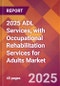 2025 ADL Services, with Occupational Rehabilitation Services for Adults Global Market Size & Growth Report with Updated Recession Risk Forecasts by Country - Product Thumbnail Image