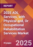 2025 ADL Services, with Physical and, or Occupational Rehabilitation Services Global Market Size & Growth Report with Updated Recession Risk Forecasts by Country- Product Image