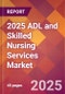 2025 ADL and Skilled Nursing Services Global Market Size & Growth Report with Updated Recession Risk Forecasts by Country - Product Image