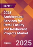 2025 Architectural Services for Retail Facility and Restaurant Projects Global Market Size & Growth Report with Updated Recession Risk Forecasts by Country- Product Image
