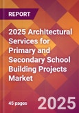 2025 Architectural Services for Primary and Secondary School Building Projects Global Market Size & Growth Report with Updated Recession Risk Forecasts by Country- Product Image