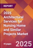 2025 Architectural Services for Nursing Home and Similar Projects Global Market Size & Growth Report with Updated Recession Risk Forecasts by Country- Product Image