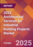 2025 Architectural Services for Industrial Building Projects Global Market Size & Growth Report with Updated Recession Risk Forecasts by Country- Product Image
