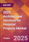 2025 Architectural Services for Hospital Projects Global Market Size & Growth Report with Updated Recession Risk Forecasts by Country - Product Thumbnail Image