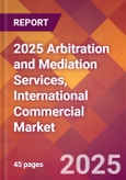 2025 Arbitration and Mediation Services, International Commercial Global Market Size & Growth Report with Updated Recession Risk Forecasts by Country- Product Image