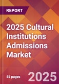 2025 Cultural Institutions Admissions Global Market Size & Growth Report with Updated Recession Risk Forecasts by Country- Product Image