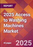 2025 Access to Washing Machines Global Market Size & Growth Report with Updated Recession Risk Forecasts by Country- Product Image