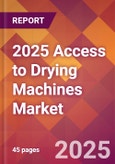 2025 Access to Drying Machines Global Market Size & Growth Report with Updated Recession Risk Forecasts by Country- Product Image