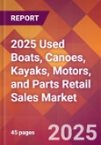 2025 Used Boats, Canoes, Kayaks, Motors, and Parts Retail Sales Global Market Size & Growth Report with Updated Recession Risk Forecasts by Country- Product Image