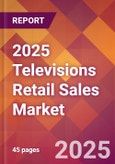 2025 Televisions Retail Sales Global Market Size & Growth Report with Updated Recession Risk Forecasts by Country- Product Image