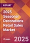 2025 Seasonal Decorations Retail Sales Global Market Size & Growth Report with Updated Recession Risk Forecasts by Country - Product Thumbnail Image