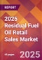 2025 Residual Fuel Oil Retail Sales Global Market Size & Growth Report with Updated Recession Risk Forecasts by Country - Product Thumbnail Image