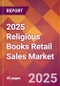 2025 Religious Books Retail Sales Global Market Size & Growth Report with Updated Recession Risk Forecasts by Country - Product Thumbnail Image