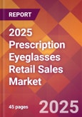 2025 Prescription Eyeglasses Retail Sales Global Market Size & Growth Report with Updated Recession Risk Forecasts by Country- Product Image