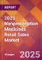 2025 Nonprescription Medicines Retail Sales Global Market Size & Growth Report with Updated Recession Risk Forecasts by Country - Product Thumbnail Image
