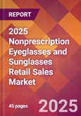 2025 Nonprescription Eyeglasses and Sunglasses Retail Sales Global Market Size & Growth Report with Updated Recession Risk Forecasts by Country- Product Image