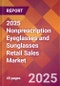 2025 Nonprescription Eyeglasses and Sunglasses Retail Sales Global Market Size & Growth Report with Updated Recession Risk Forecasts by Country - Product Image