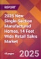 2025 New Single-Section Manufactured Homes, 14 Feet Wide Retail Sales Global Market Size & Growth Report with Updated Recession Risk Forecasts by Country - Product Thumbnail Image