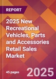2025 New Recreational Vehicles, Parts and Accessories Retail Sales Global Market Size & Growth Report with Updated Recession Risk Forecasts by Country- Product Image