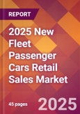 2025 New Fleet Passenger Cars Retail Sales Global Market Size & Growth Report with Updated Recession Risk Forecasts by Country- Product Image