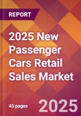 2025 New Passenger Cars Retail Sales Global Market Size & Growth Report with Updated Recession Risk Forecasts by Country- Product Image