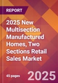 2025 New Multisection Manufactured Homes, Two Sections Retail Sales Global Market Size & Growth Report with Updated Recession Risk Forecasts by Country- Product Image