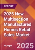 2025 New Multisection Manufactured Homes Retail Sales Global Market Size & Growth Report with Updated Recession Risk Forecasts by Country- Product Image