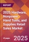 2025 Hardware, Nonpower Hand Tools, and Supplies Retail Sales Global Market Size & Growth Report with Updated Recession Risk Forecasts by Country - Product Image
