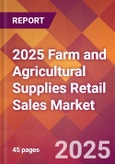 2025 Farm and Agricultural Supplies Retail Sales Global Market Size & Growth Report with Updated Recession Risk Forecasts by Country- Product Image