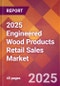 2025 Engineered Wood Products Retail Sales Global Market Size & Growth Report with Updated Recession Risk Forecasts by Country - Product Image