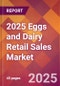 2025 Eggs and Dairy Retail Sales Global Market Size & Growth Report with Updated Recession Risk Forecasts by Country - Product Thumbnail Image