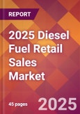 2025 Diesel Fuel Retail Sales Global Market Size & Growth Report with Updated Recession Risk Forecasts by Country- Product Image