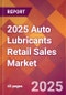 2025 Auto Lubricants Retail Sales Global Market Size & Growth Report with Updated Recession Risk Forecasts by Country - Product Image