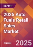 2025 Auto Fuels Retail Sales Global Market Size & Growth Report with Updated Recession Risk Forecasts by Country- Product Image