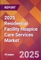 2025 Residential Facility Hospice Care Services Global Market Size & Growth Report with Updated Recession Risk Forecasts by Country - Product Image